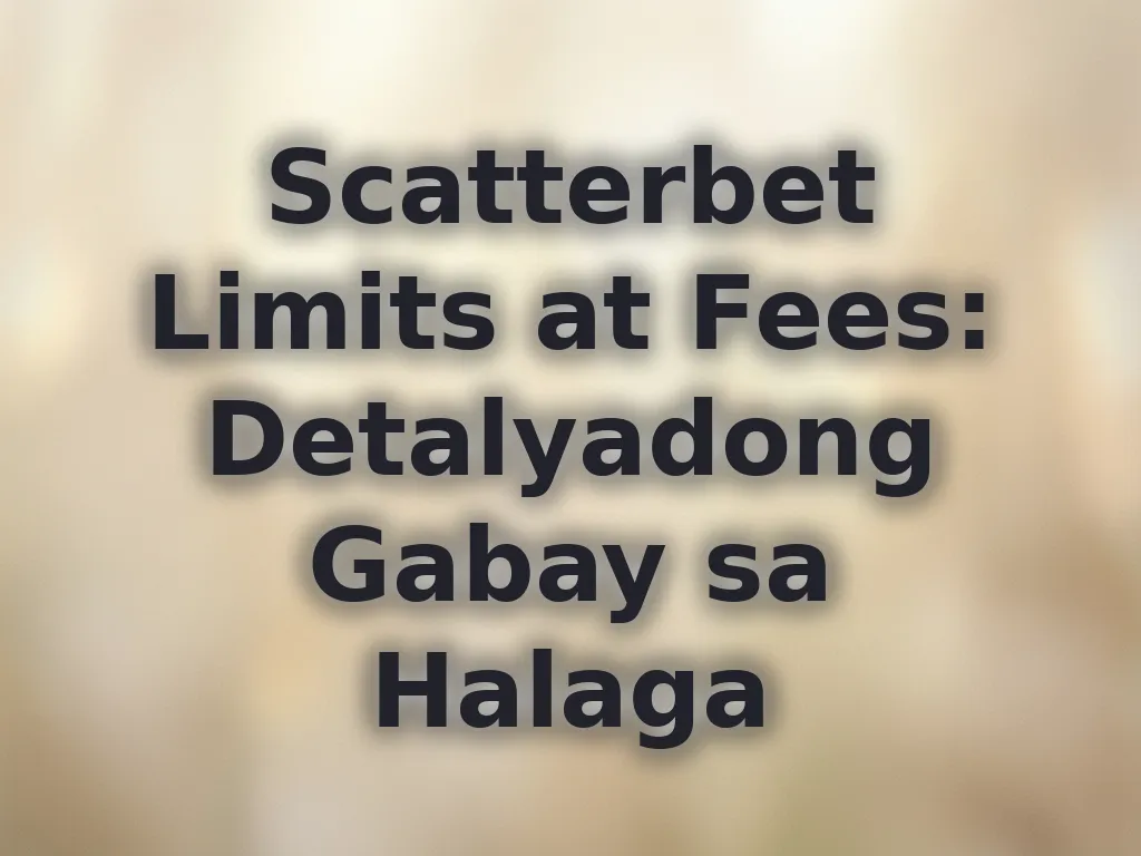 Scatterbet Limits at Fees: Detalyadong Gabay sa Halaga