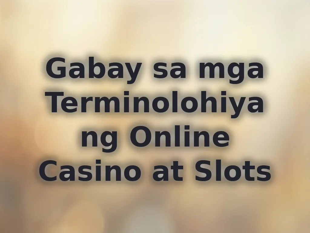 Gabay sa mga Terminolohiya ng Online Casino at Slots