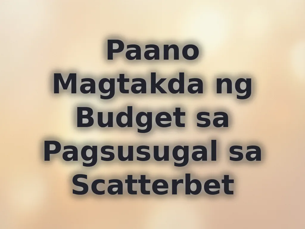 Paano Magtakda ng Budget sa Pagsusugal sa Scatterbet